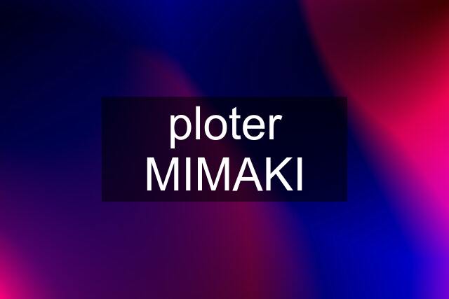 ploter MIMAKI