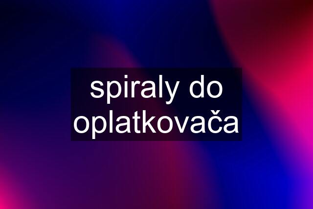 spiraly do oplatkovača