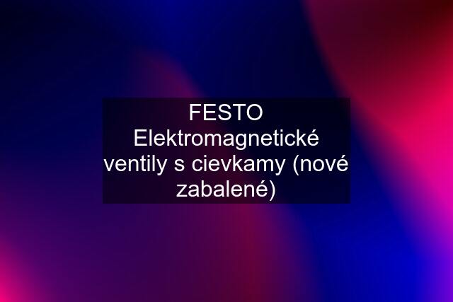 FESTO Elektromagnetické ventily s cievkamy (nové zabalené)