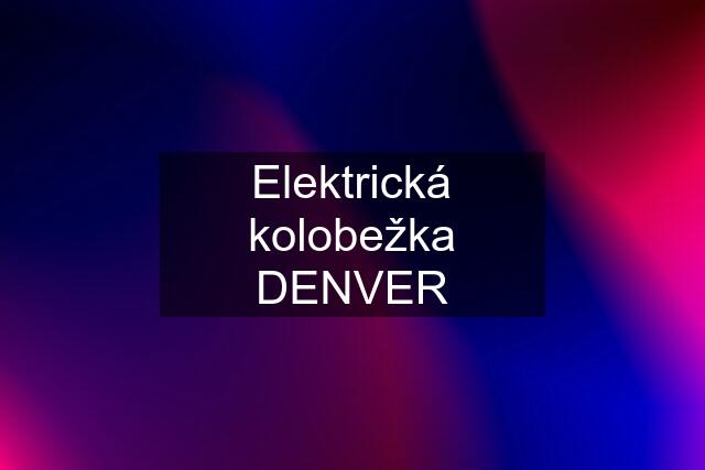 Elektrická kolobežka DENVER