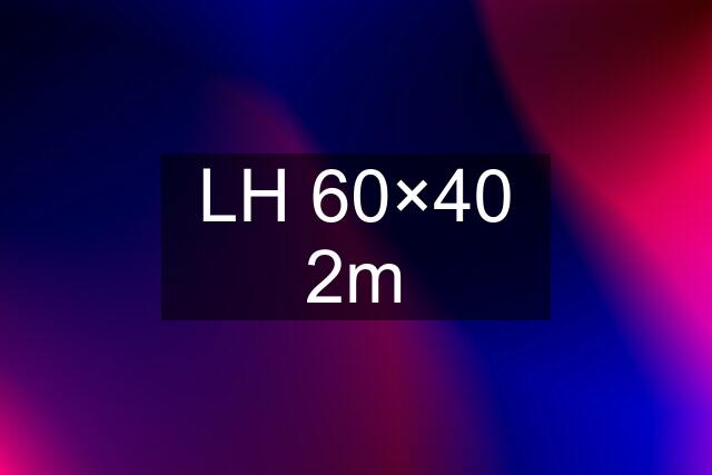 LH 60×40 2m