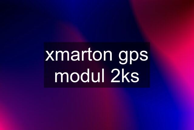 xmarton gps modul 2ks