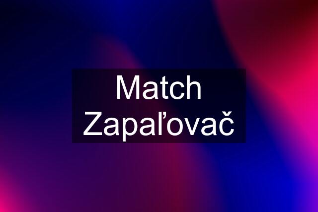 Match Zapaľovač