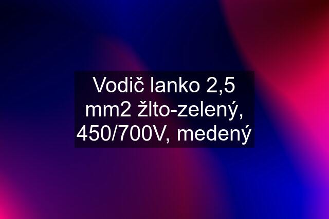 Vodič lanko 2,5 mm2 žlto-zelený, 450/700V, medený