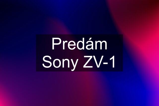 Predám Sony ZV-1