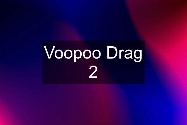 Voopoo Drag 2