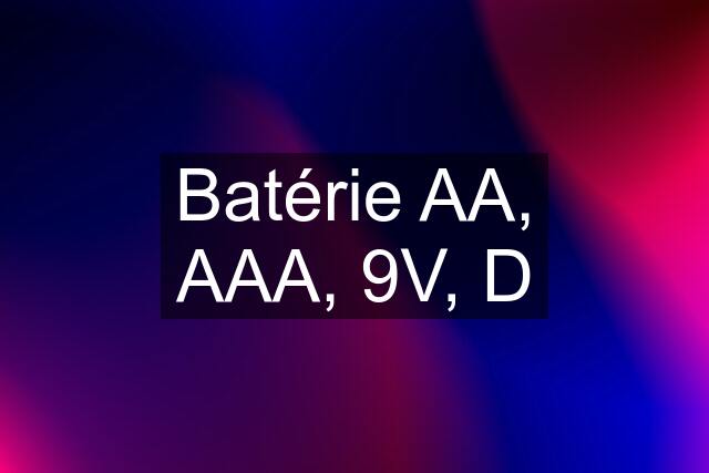 Batérie AA, AAA, 9V, D