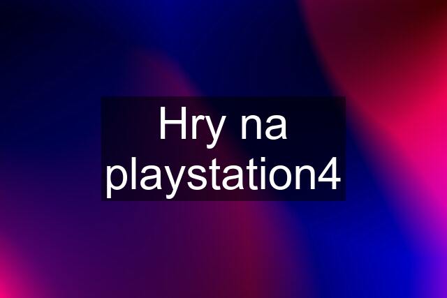 Hry na playstation4