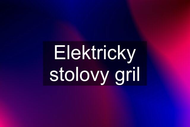 Elektricky stolovy gril