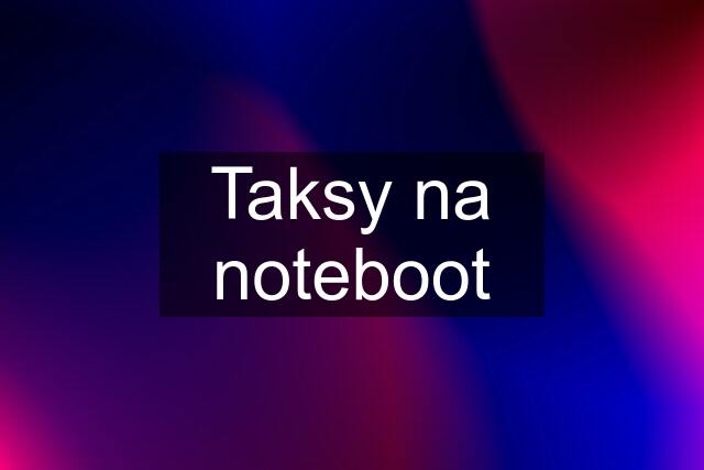 Taksy na noteboot