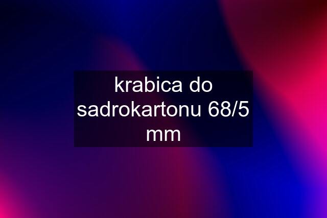 krabica do sadrokartonu 68/5 mm