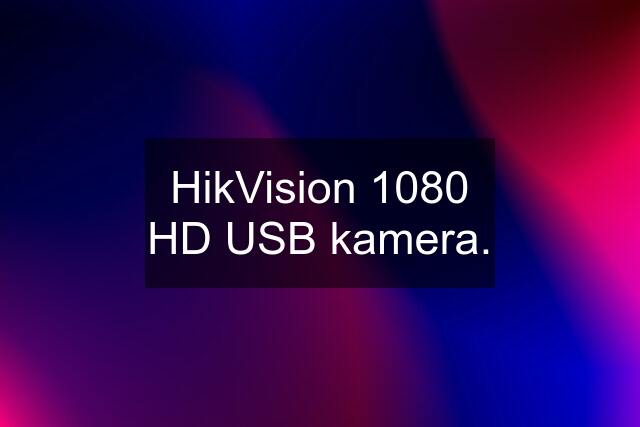 HikVision 1080 HD USB kamera.