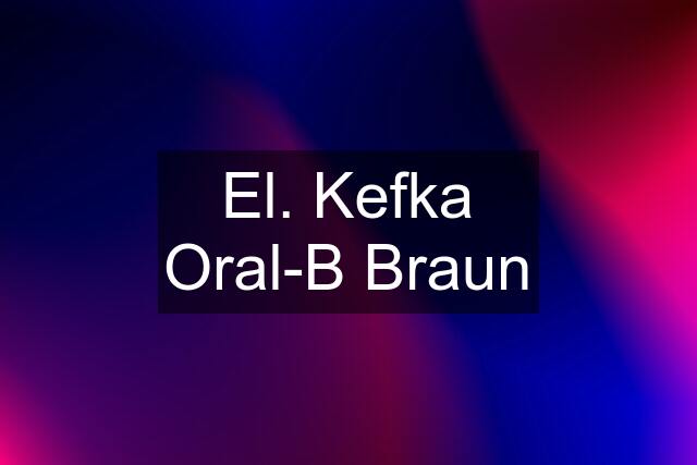 El. Kefka Oral-B Braun