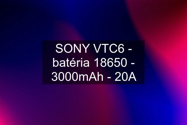 SONY VTC6 - batéria 18650 - 3000mAh - 20A