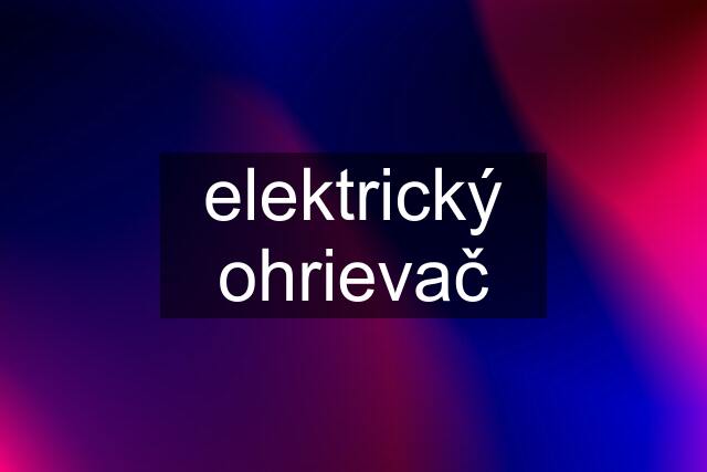 elektrický ohrievač