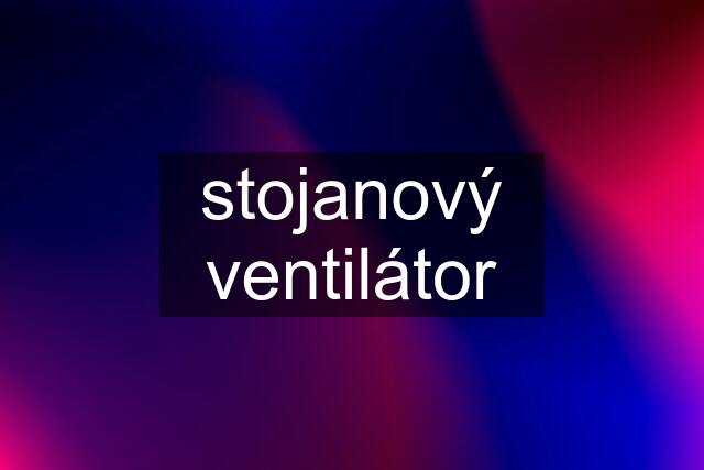 stojanový ventilátor