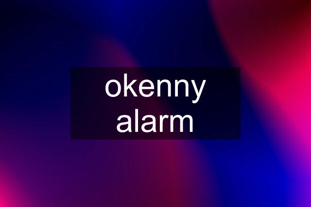 okenny alarm