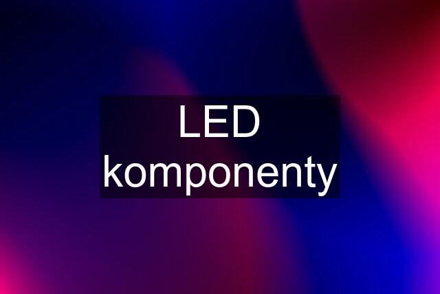 LED komponenty