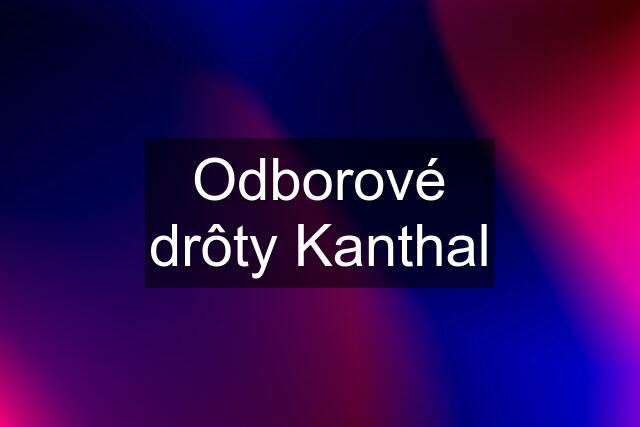 Odborové drôty Kanthal