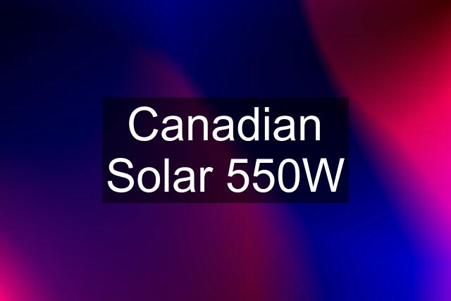Canadian Solar 550W