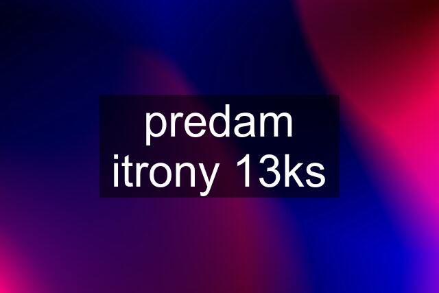 predam itrony 13ks