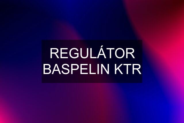 REGULÁTOR BASPELIN KTR