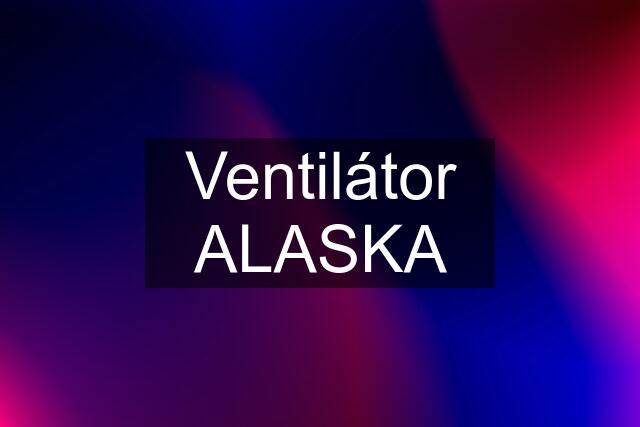 Ventilátor ALASKA