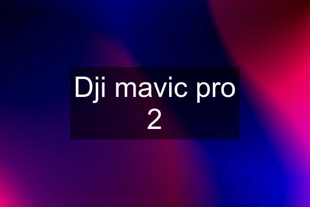 Dji mavic pro 2