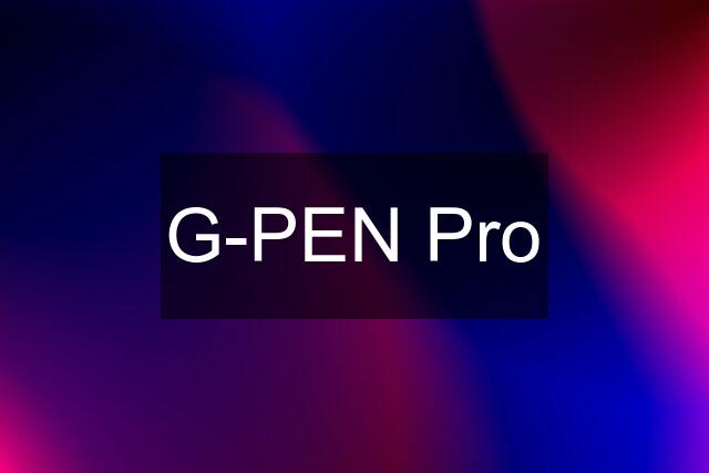 G-PEN Pro