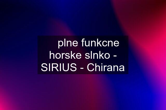 ☆ plne funkcne horske slnko - SIRIUS - Chirana