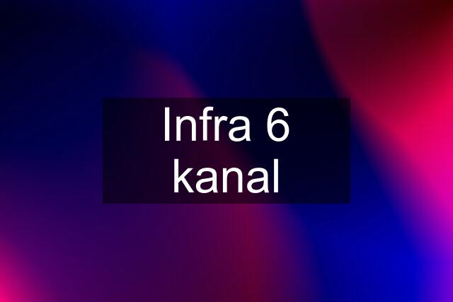 Infra 6 kanal