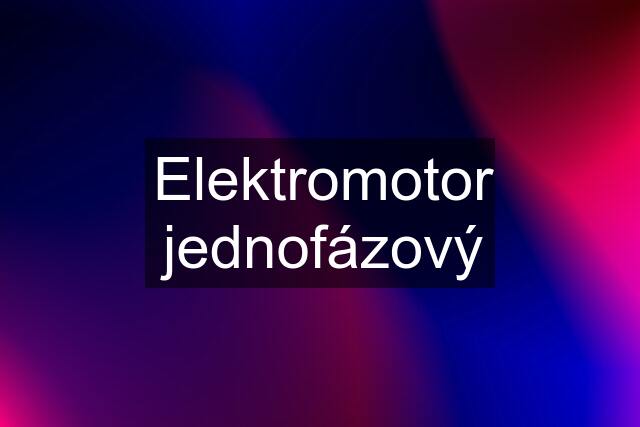 Elektromotor jednofázový