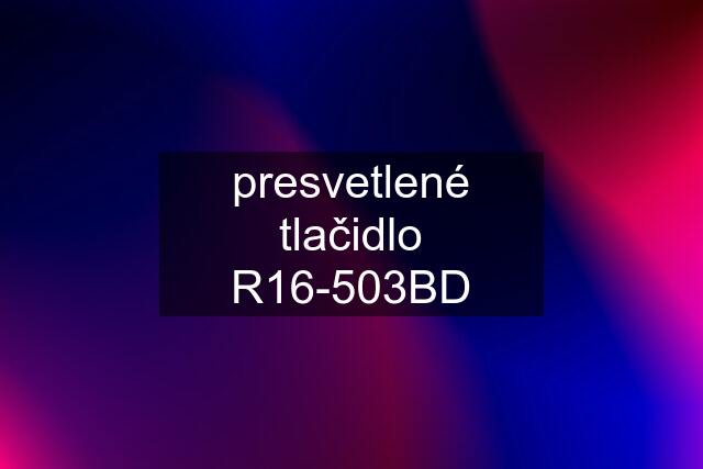 presvetlené tlačidlo R16-503BD