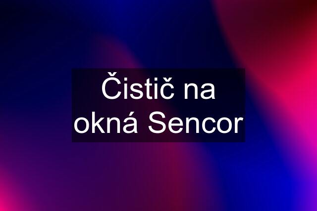 Čistič na okná Sencor