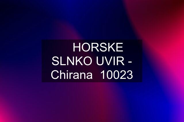 ☆ HORSKE SLNKO UVIR - Chirana  10023