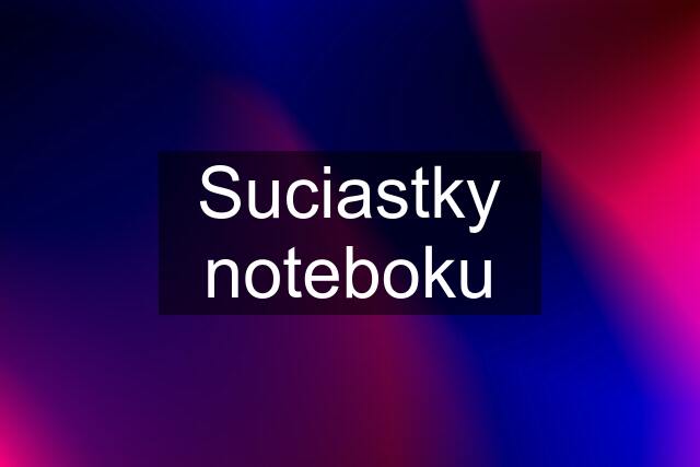 Suciastky noteboku