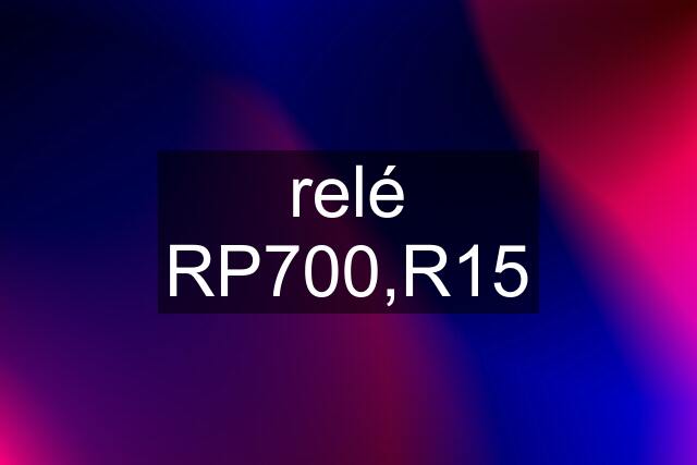 relé RP700,R15