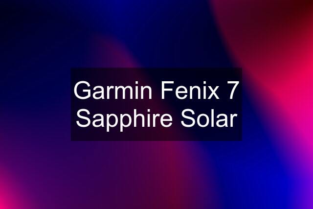 Garmin Fenix 7 Sapphire Solar