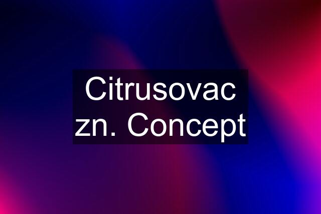 Citrusovac zn. Concept