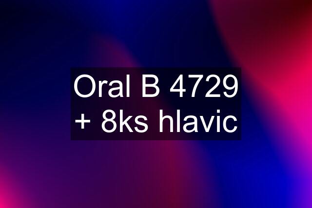 Oral B 4729 + 8ks hlavic