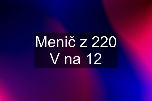 Menič z 220 V na 12