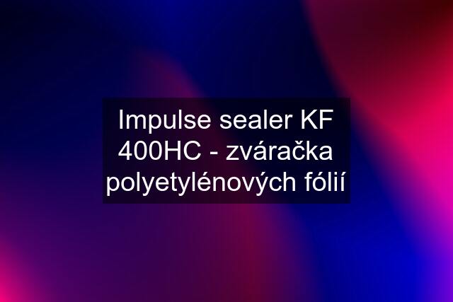 Impulse sealer KF 400HC - zváračka polyetylénových fólií