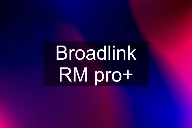 Broadlink RM pro+