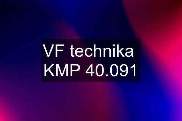VF technika  KMP 40.091
