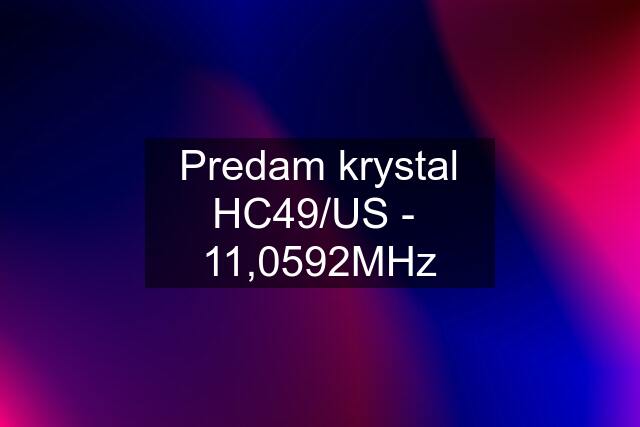 Predam krystal HC49/US -  11,0592MHz