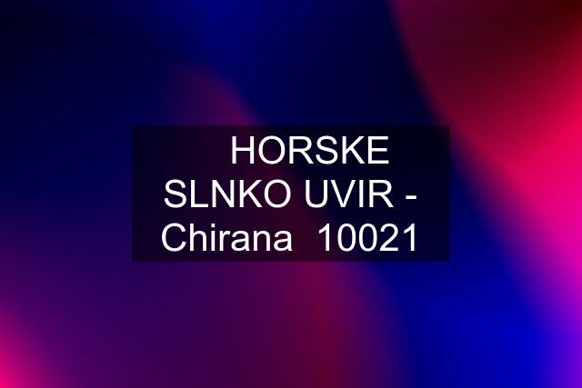 ☆ HORSKE SLNKO UVIR - Chirana  10021