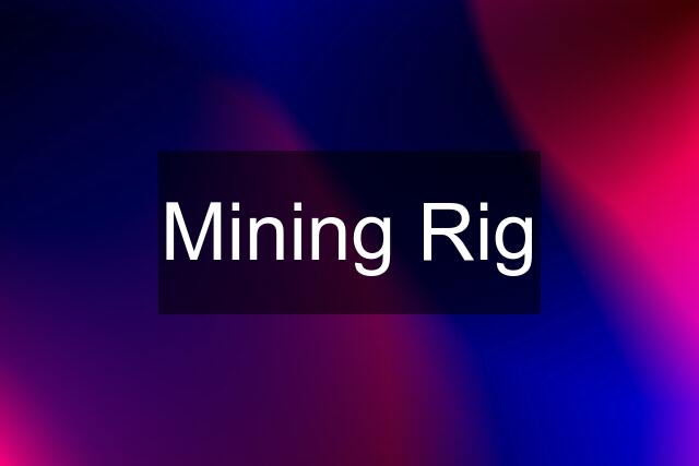 Mining Rig