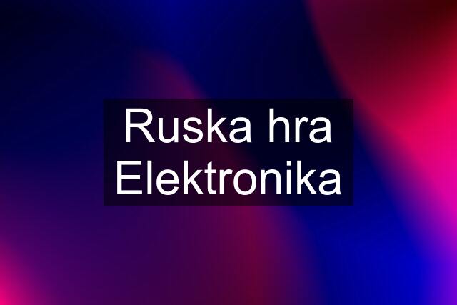 Ruska hra Elektronika