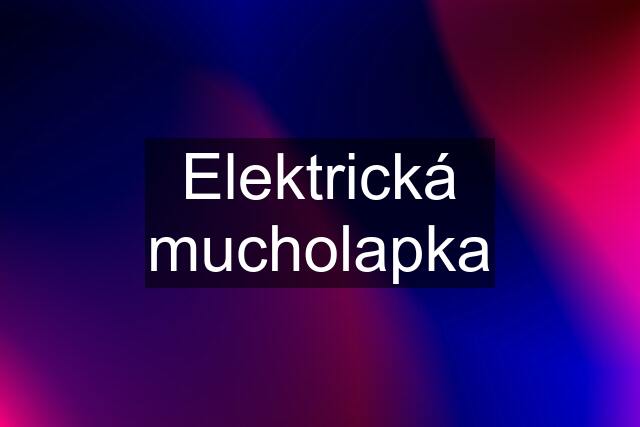 Elektrická mucholapka