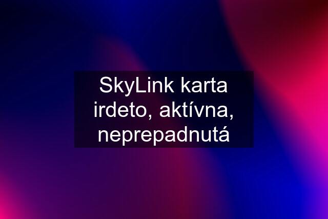 SkyLink karta irdeto, aktívna, neprepadnutá